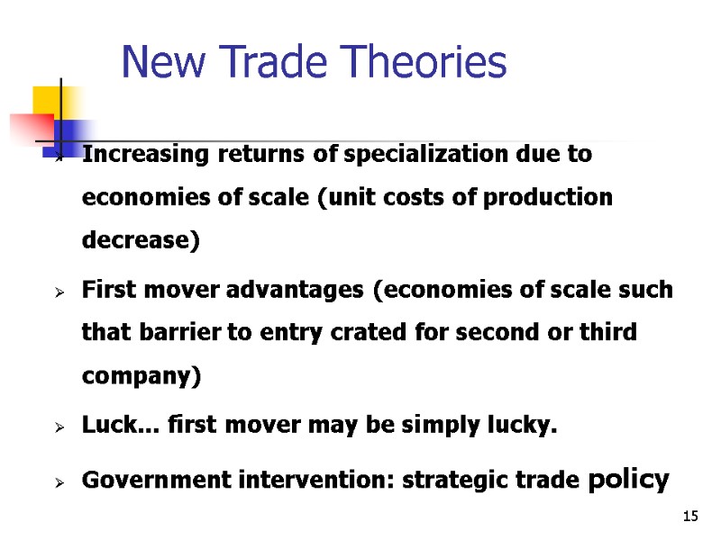 15 New Trade Theories Increasing returns of specialization due to economies of scale (unit